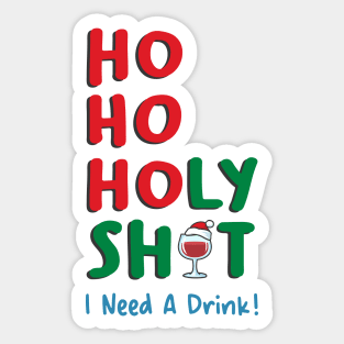 Ho Ho Holy Shit I Need A Drink Sticker